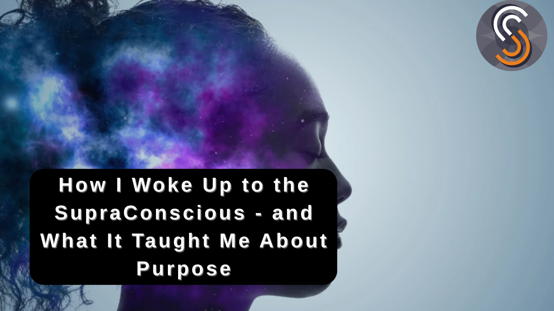 How I Woke Up to the SupraConscious - and What It Taught Me About Purpose