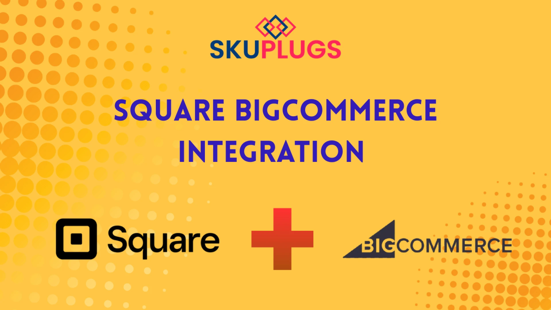 Square BigCommerce Integration by SKUPlugs
