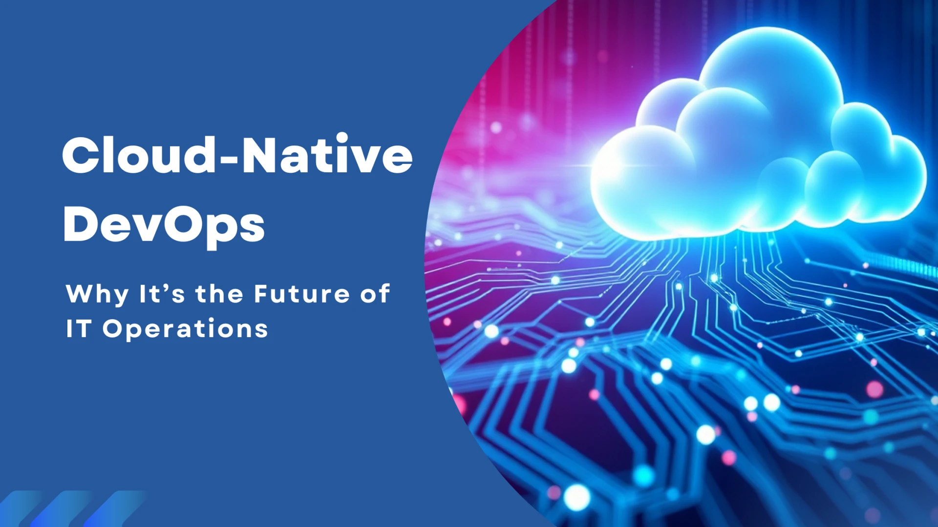 Cloud-Native DevOps: Why It’s the Future of IT Operations