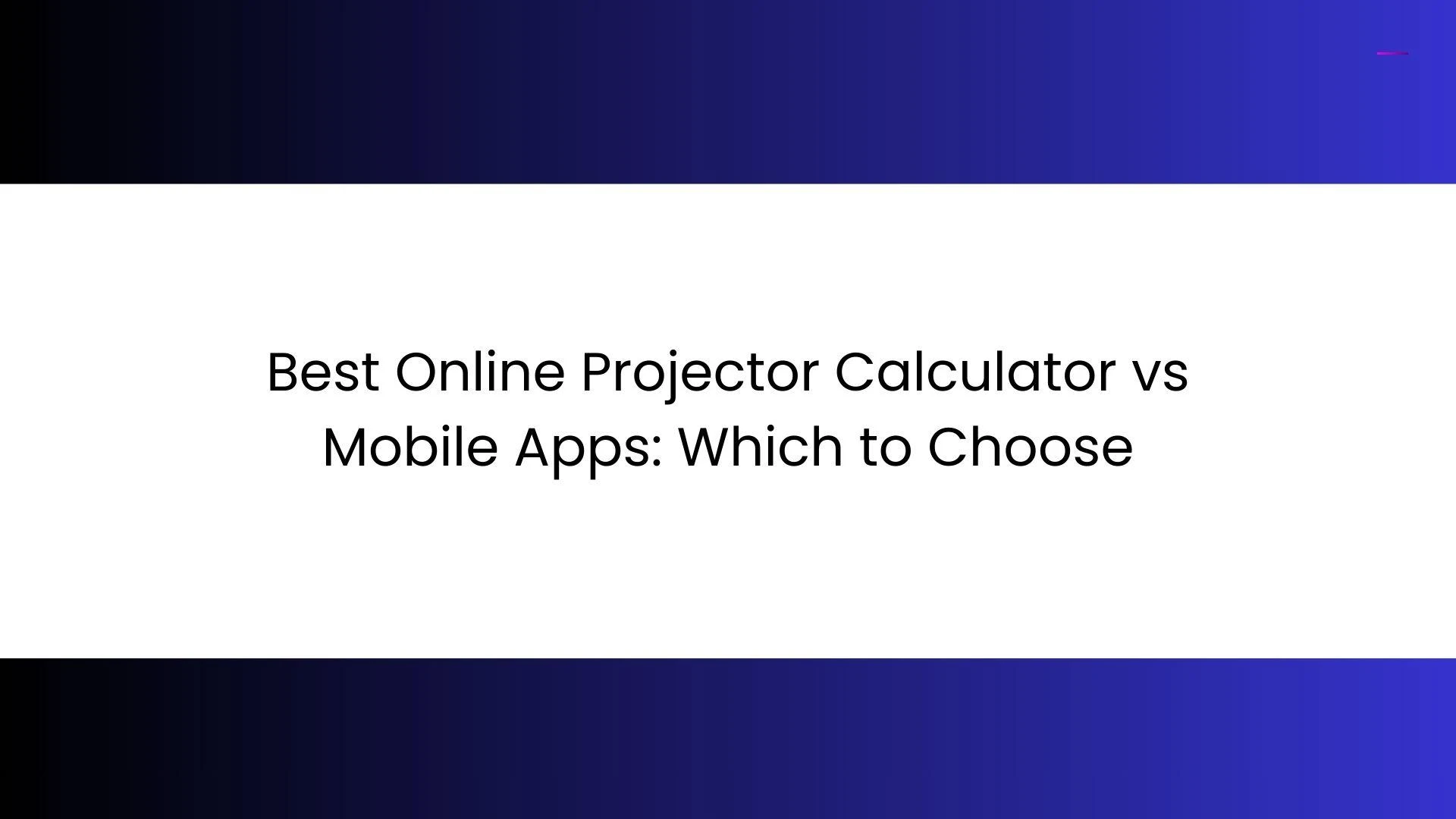 Best Online Projector Calculator vs Mobile Apps: Which to Choose