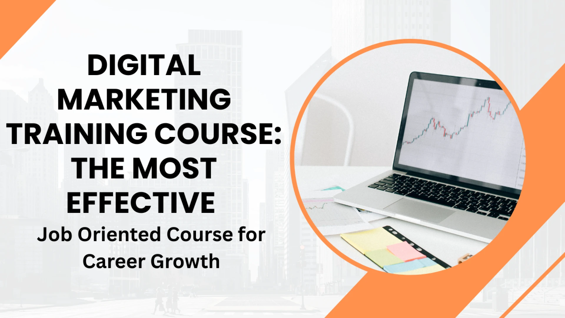 Digital Marketing Training Course: The Most Effective Job Oriented Course for Career Growth