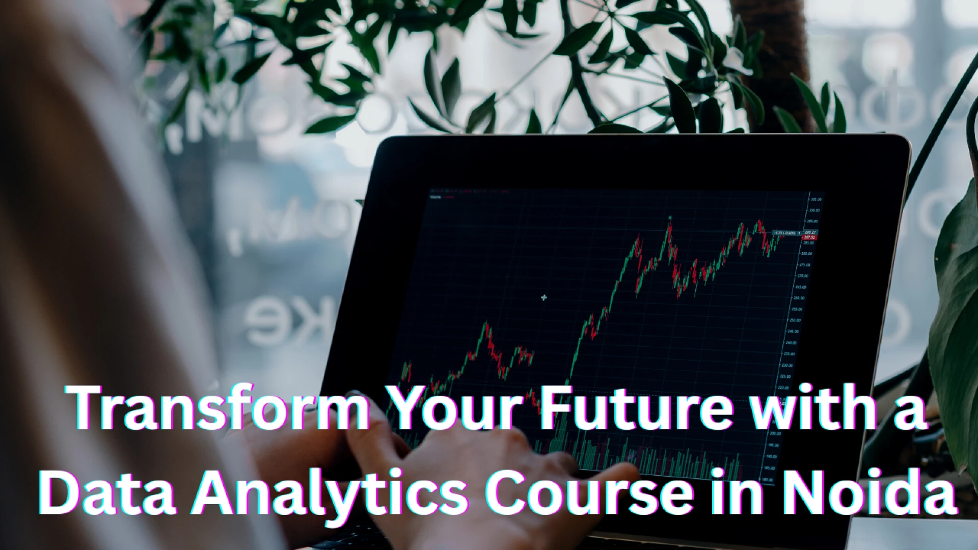 Transform Your Future with a Data Analytics Course in Noida