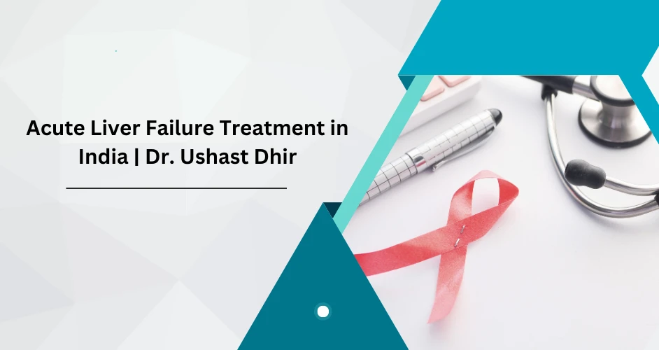Acute Liver Failure Treatment in India 