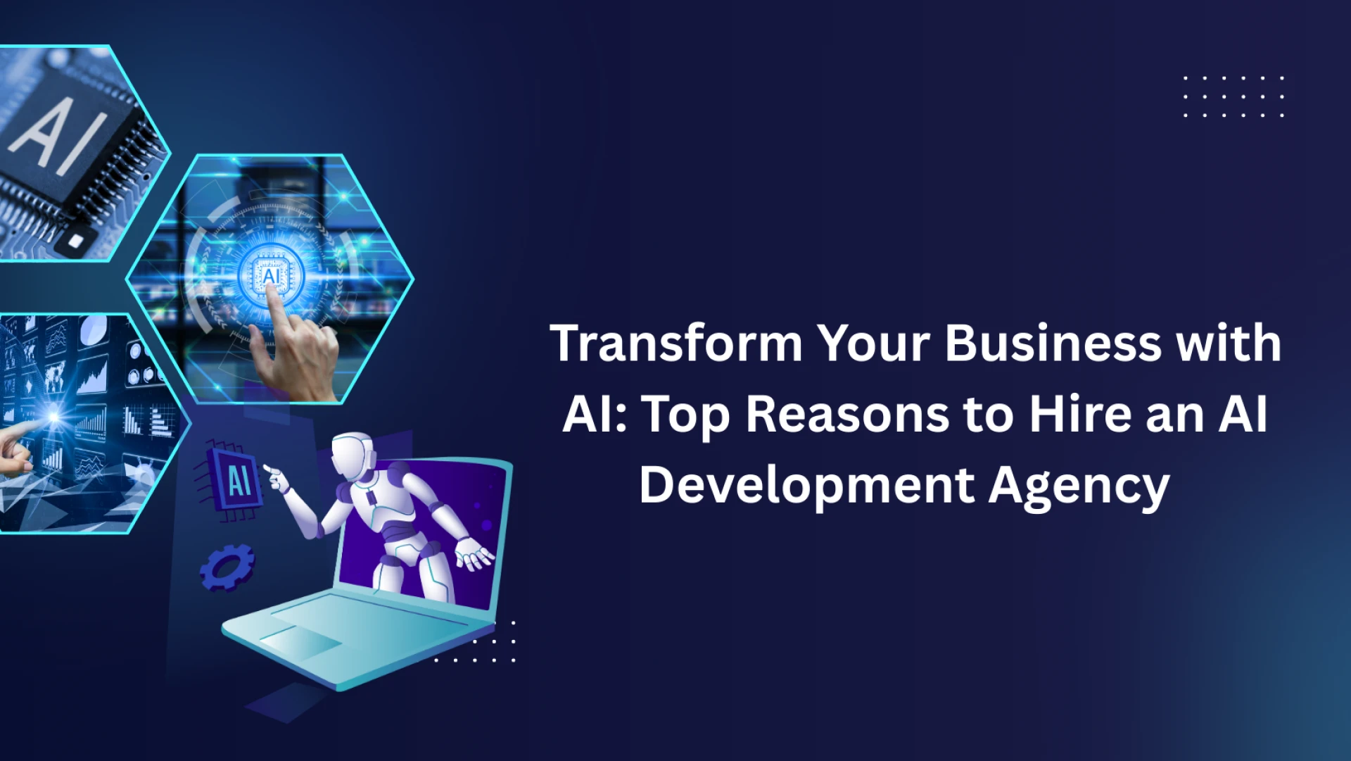 Transform Your Business with AI: Top Reasons to Hire an AI Development Agency  