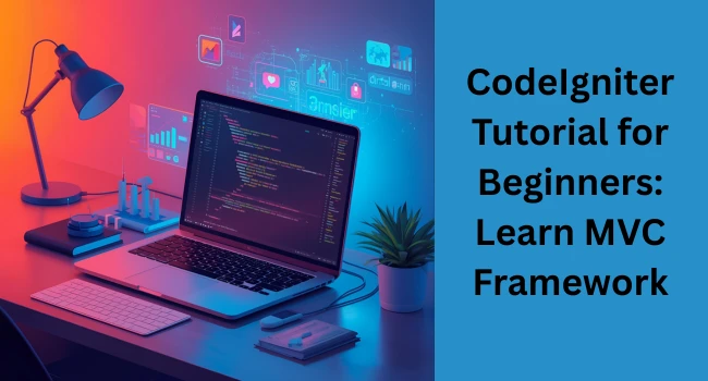 CodeIgniter Tutorial – Build Fast and Secure Web Applications Easily