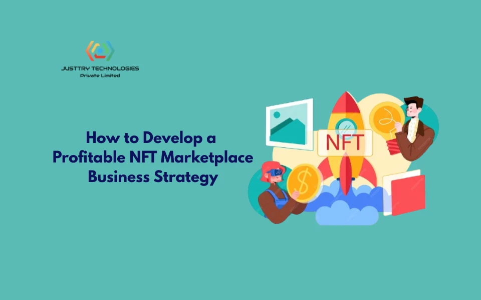 How to Develop a Profitable NFT Marketplace Business Strategy
