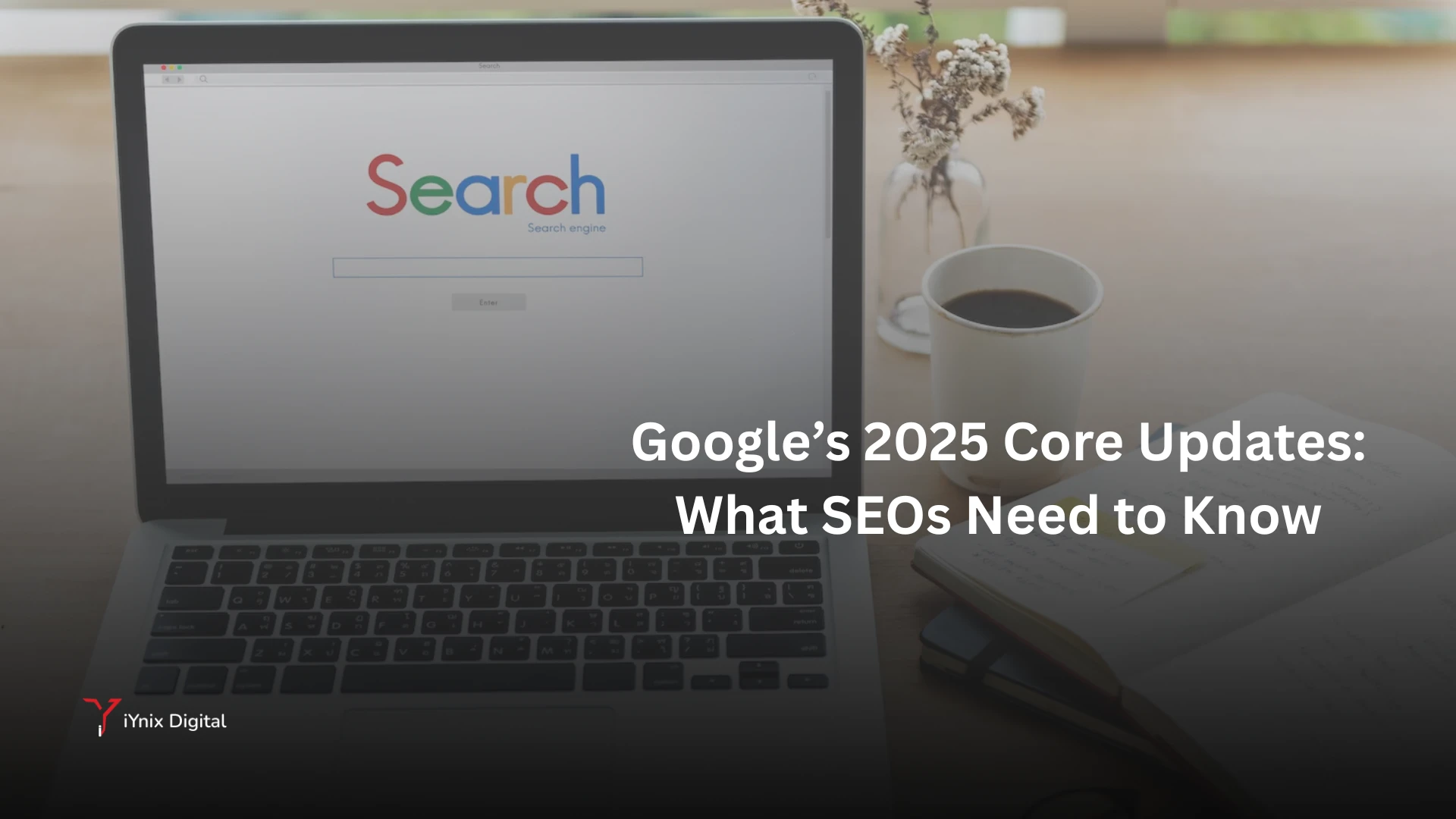 Google’s 2025 Core Updates: What SEOs Need to Know