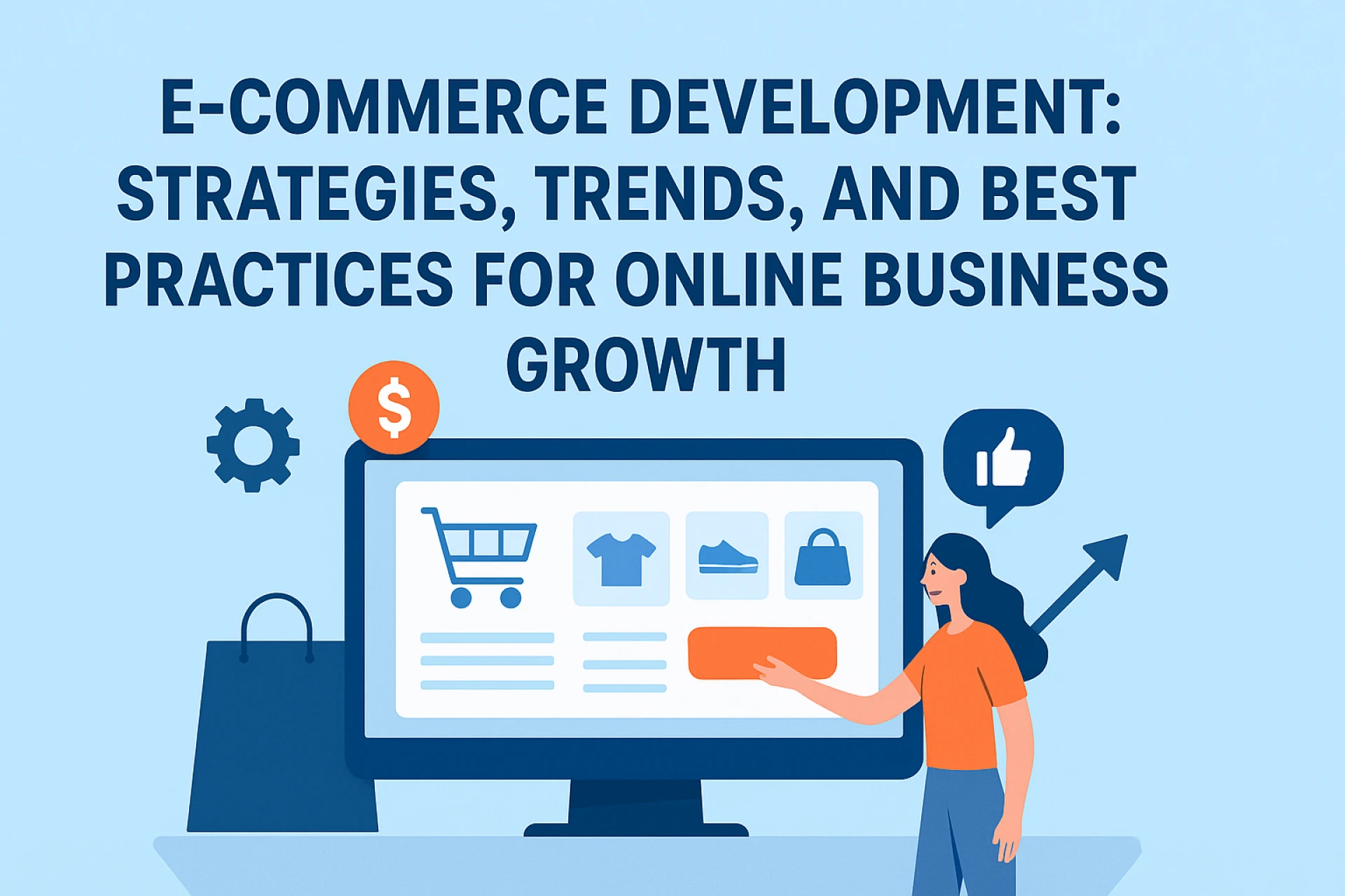 E-Commerce Development: Strategies, Trends, and Best Practices for Online Business Growth