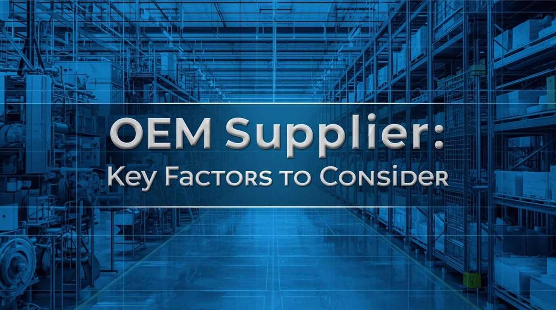 Choosing the Right OEM Supplier: Key Factors to Consider