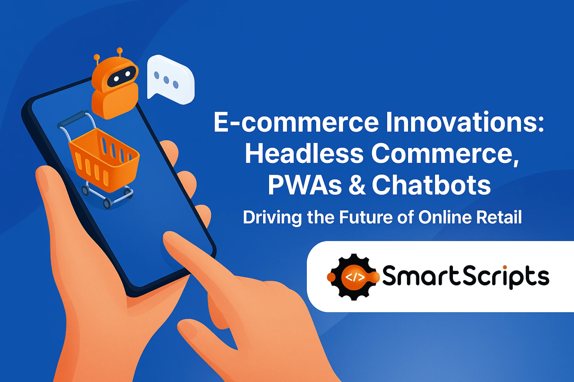 E-commerce Innovations: Headless Commerce, PWAs & Chatbots Driving the Future of Online Retail