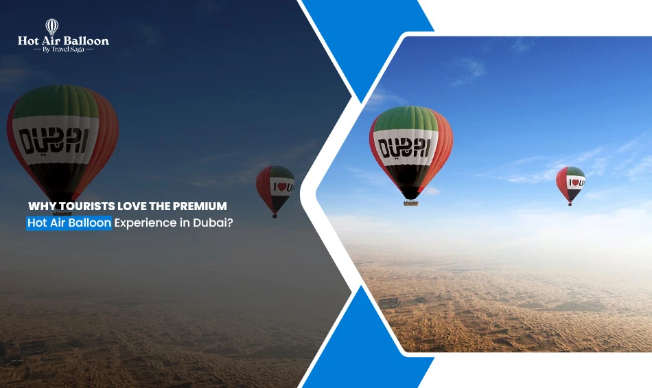 Why Tourists Love the Premium Hot Air Balloon Experience in Dubai? 