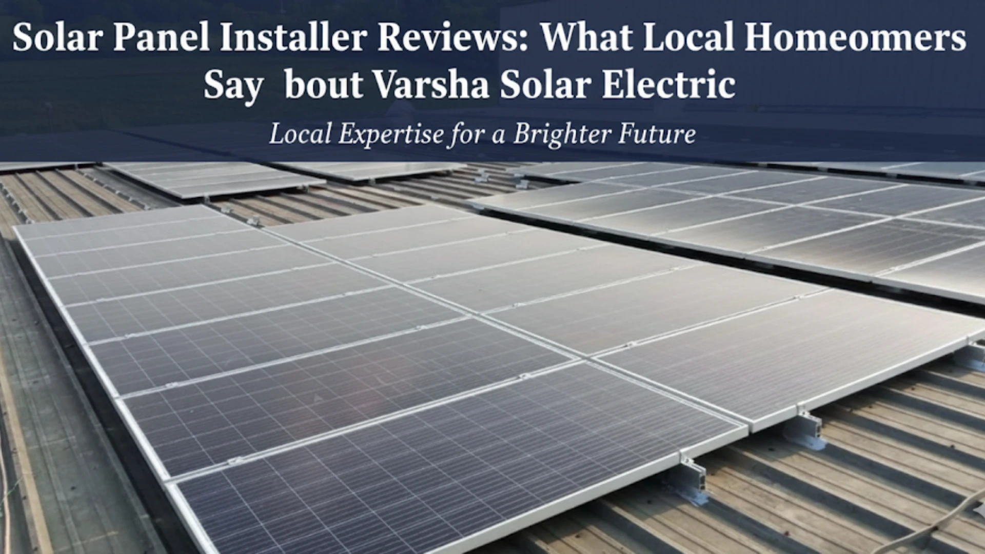 Solar Panel Installer Reviews: What Local Homeowners Say About Varsha Solar Electric