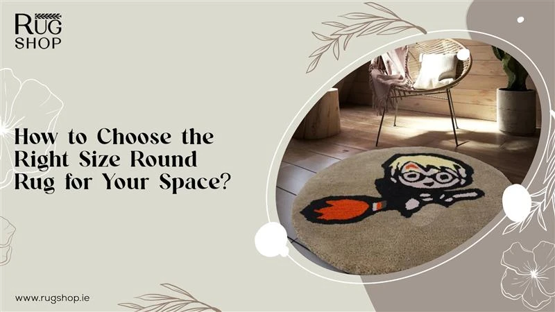 How to Choose the Right Size Round Rug for Your Space?