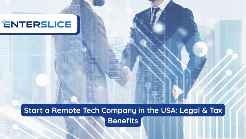 Start a Remote Tech Company in the USA: Legal & Tax Benefits