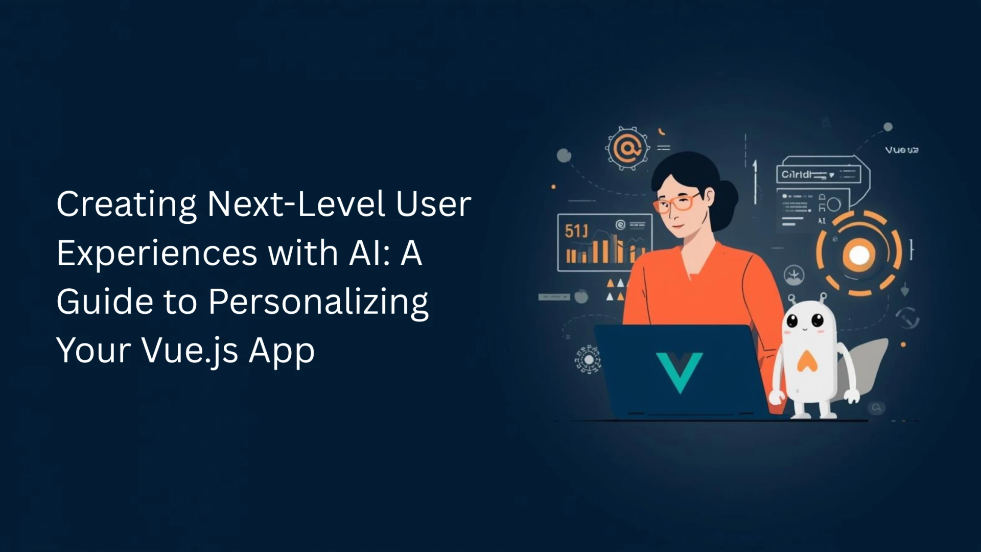 Creating Next-Level User Experiences with AI: A Guide to Personalizing Your Vue.js App