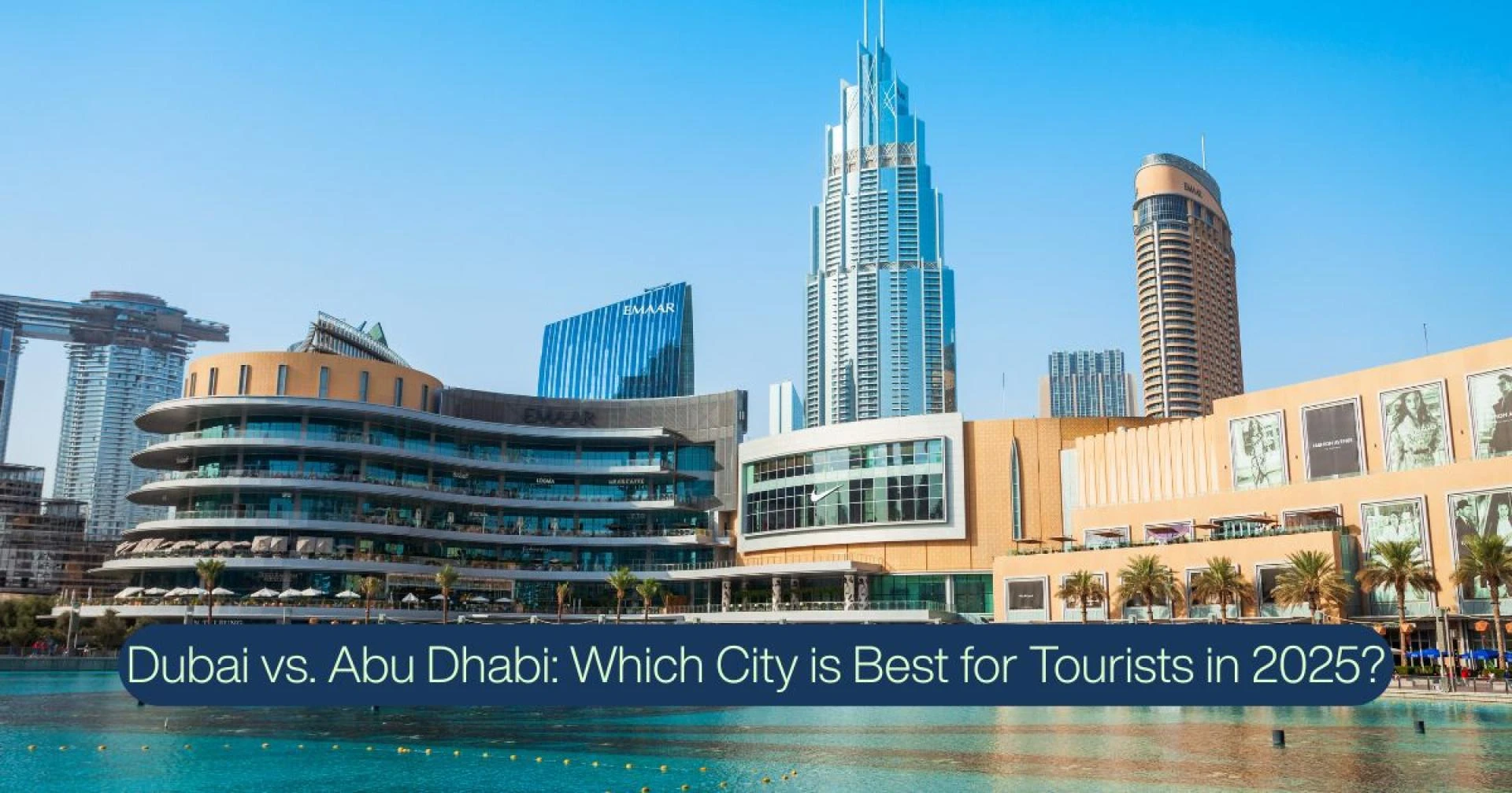 Dubai vs. Abu Dhabi: Which City is Best for Tourists in 2025?