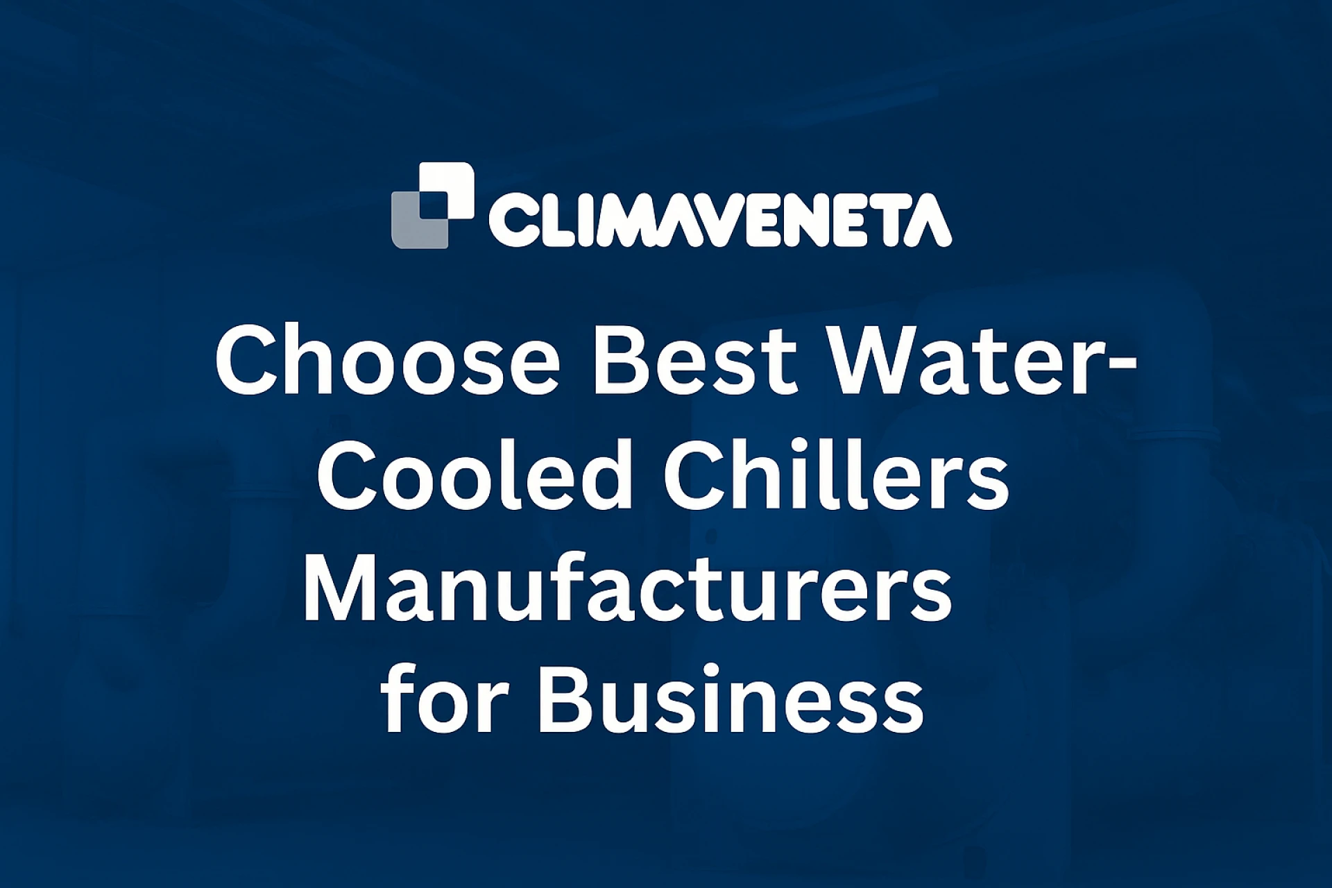 Choose Best Water-Cooled Chillers Manufacturers for Business