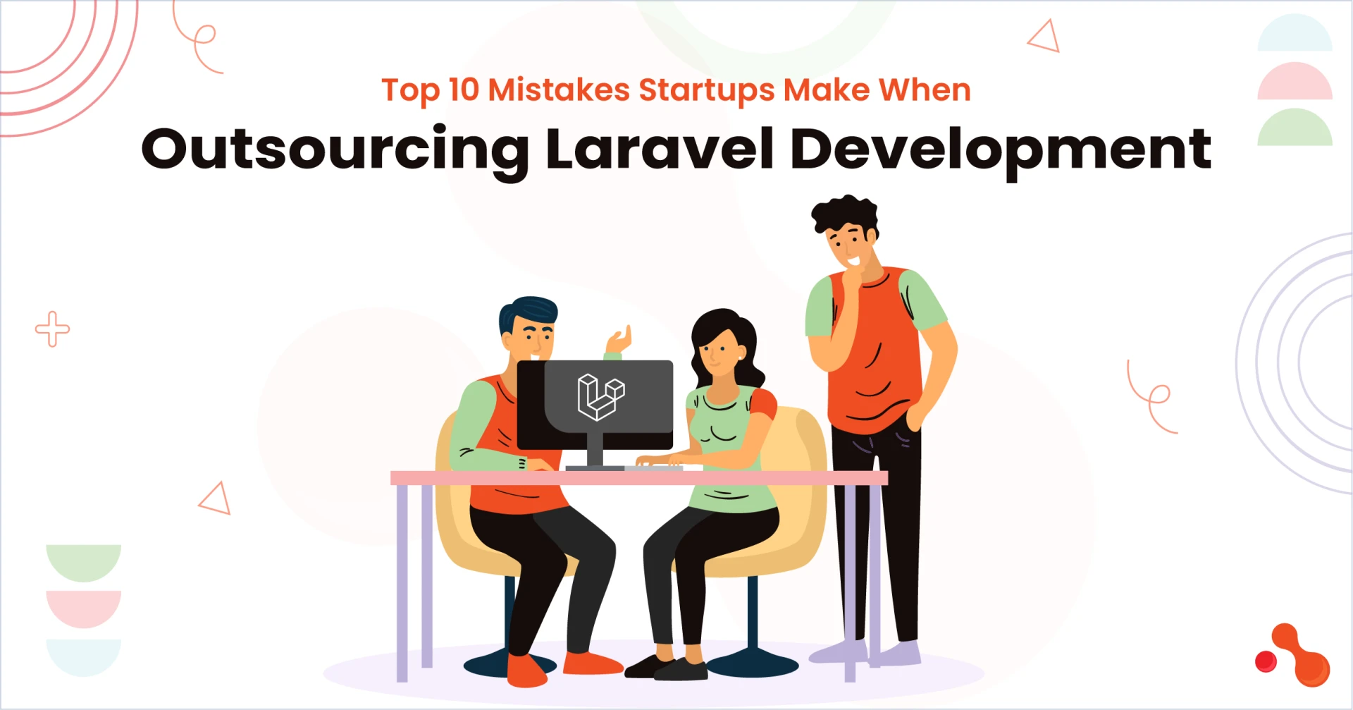 Top 10 Mistakes Startups Make When Outsourcing Laravel Development
