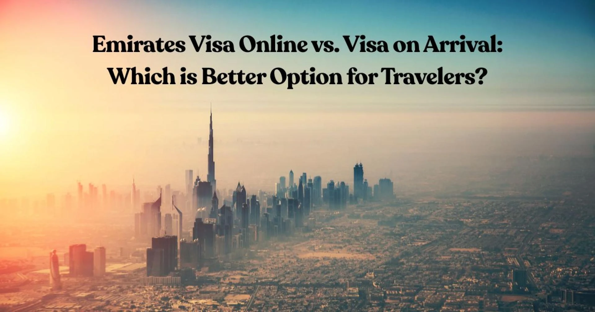 Emirates Visa Online vs. Visa on Arrival: Which is Better Option for Travelers?