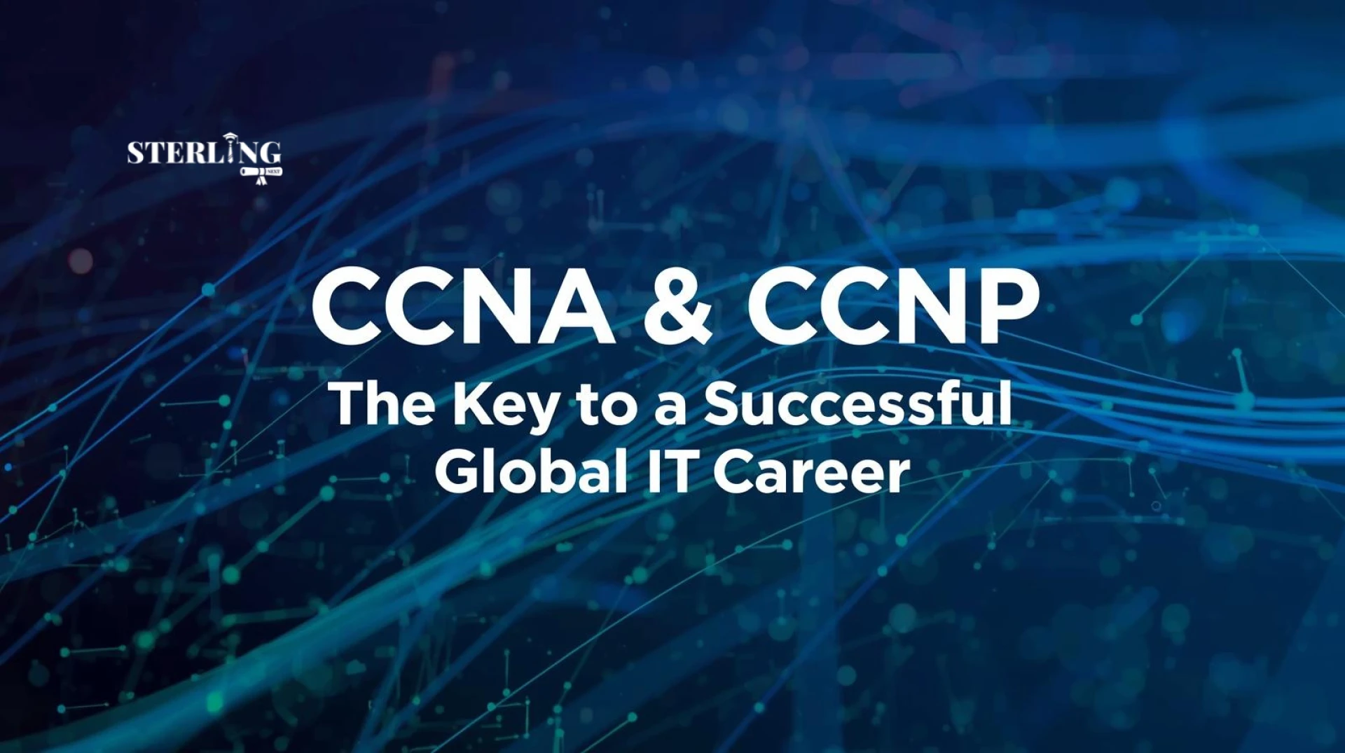 "CCNA & CCNP: The Key to a Successful Global IT Career"