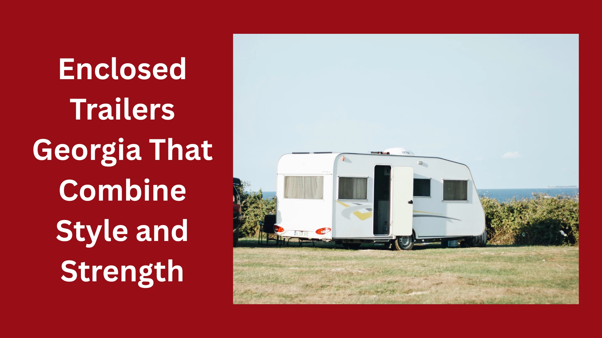 Enclosed Trailers Georgia That Combine Style and Strength