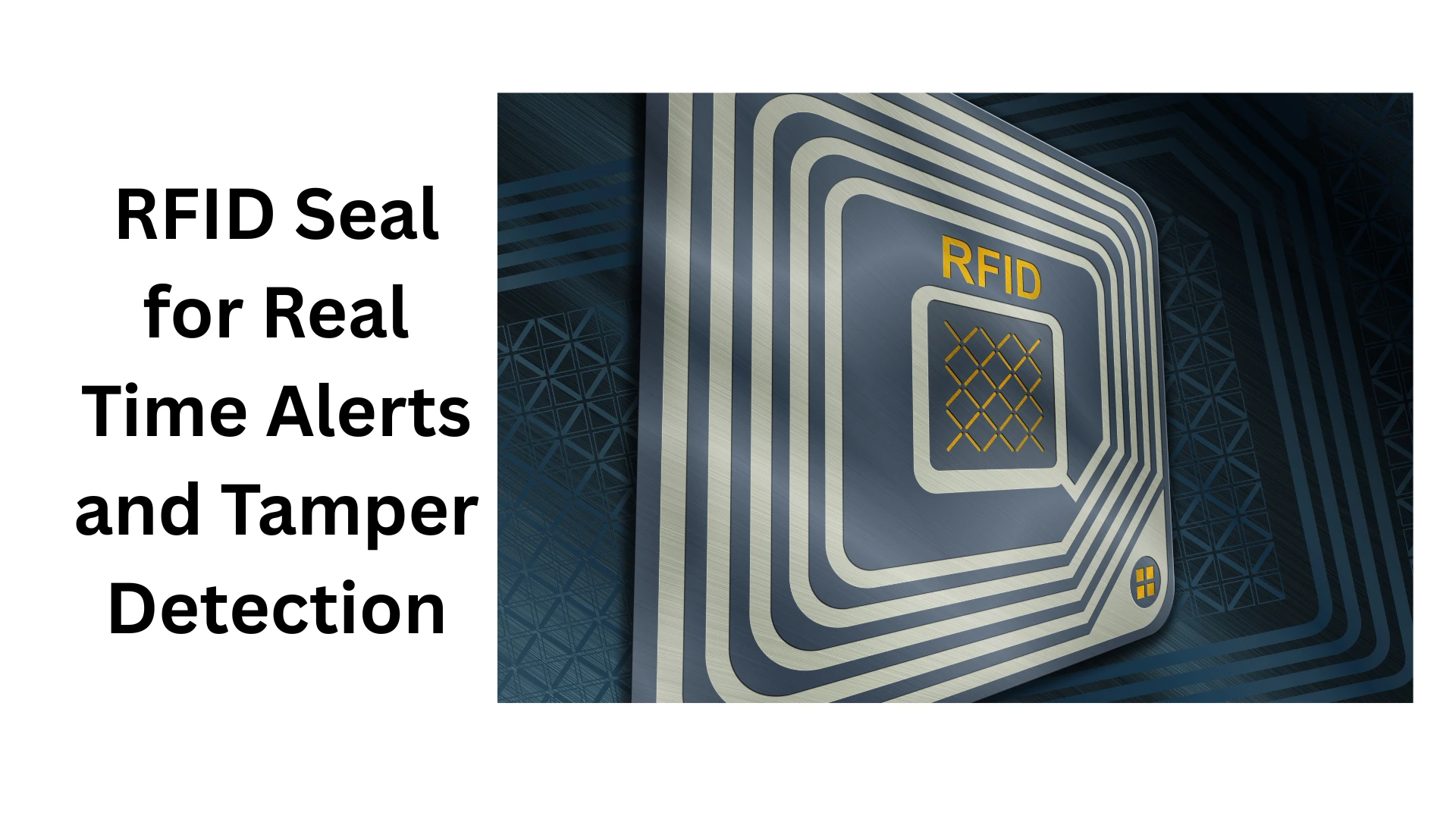 RFID Seal for Real Time Alerts and Tamper Detection