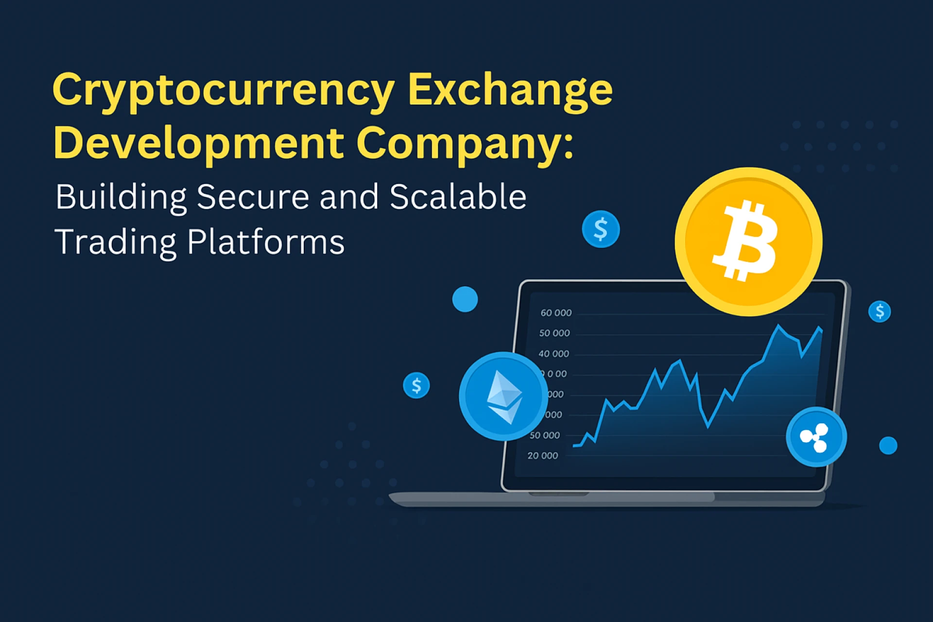 Cryptocurrency Exchange Development Company: Building Secure and Scalable Trading Platforms