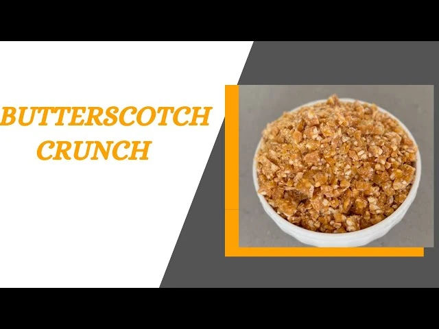 The Sweet Science of Butter Scotch Crunch Manufacturing