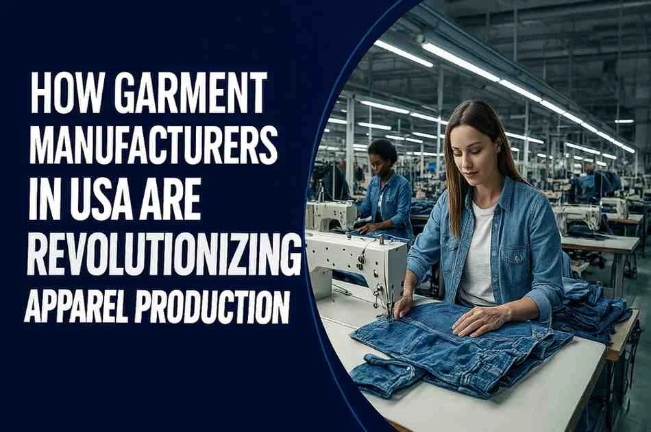 How Garment Manufacturers in USA Are Revolutionizing Apparel Production