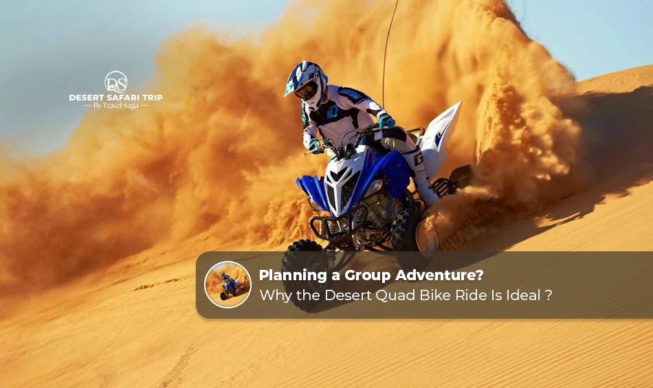 Planning A Group Adventure? Why The Desert Quad Bike Ride Is Ideal ?