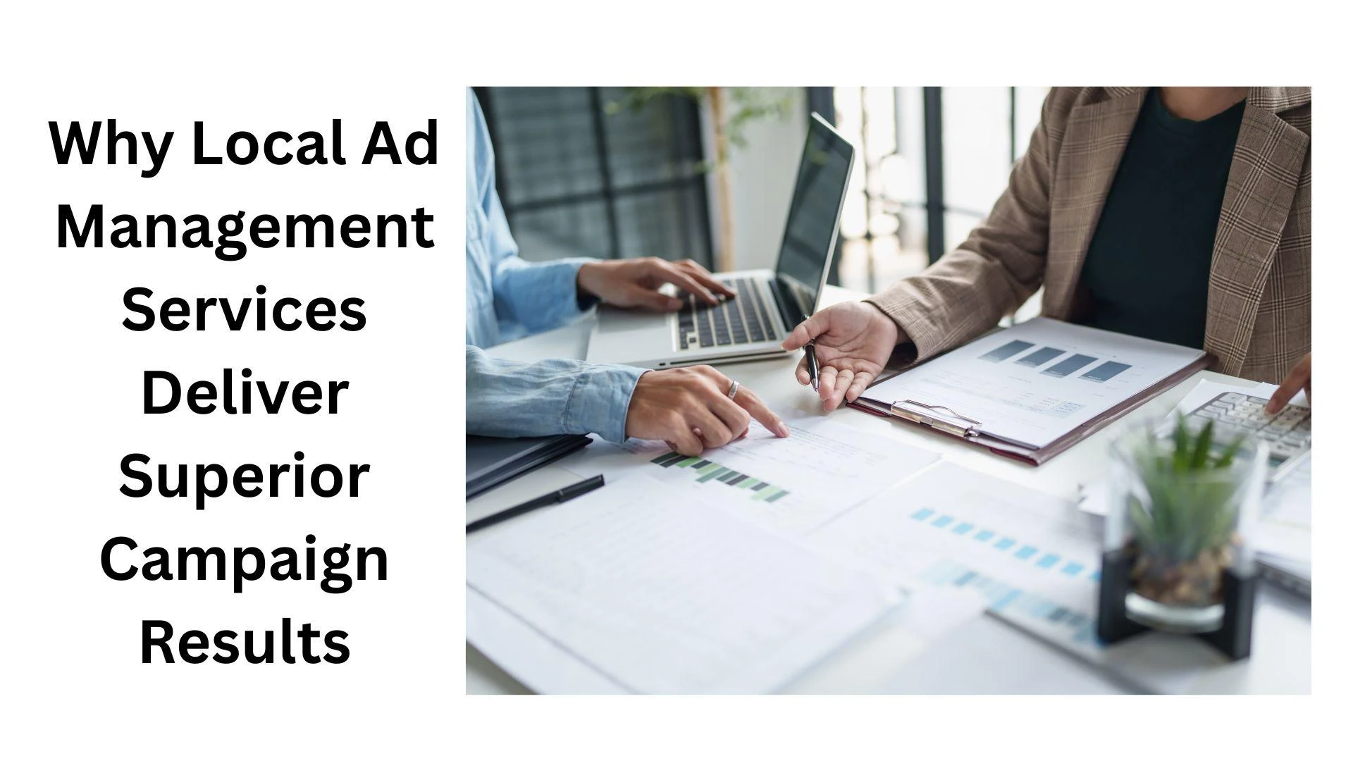 Why Local Ad Management Services Deliver Superior Campaign Results