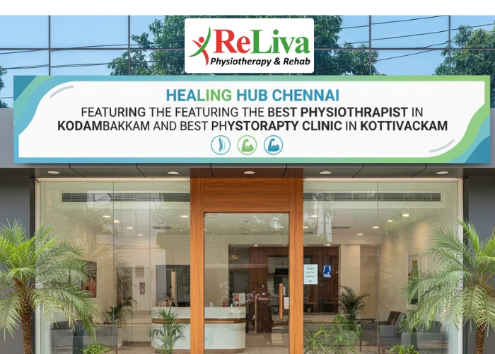 Healing Hub Chennai: Featuring the Best Physiotherapist in Kodambakkam and Best Physiotherapy Clinic in Kottivakkam