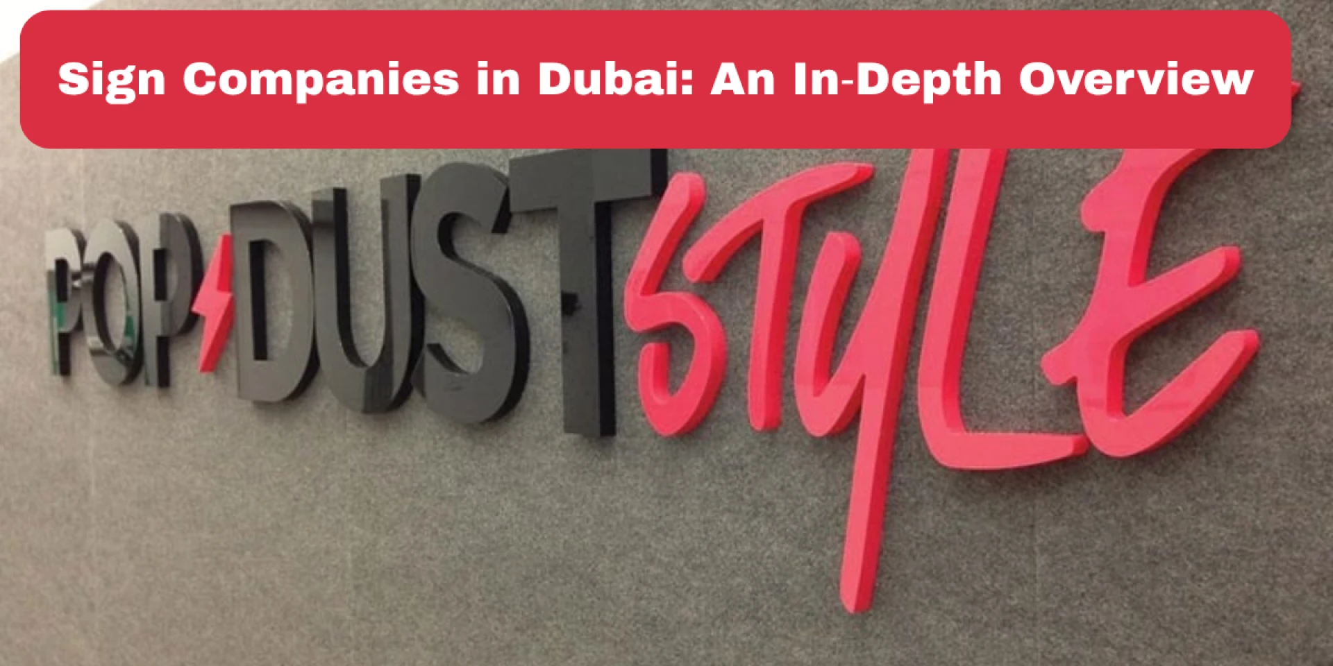 Sign Companies in Dubai: An In‑Depth Overview