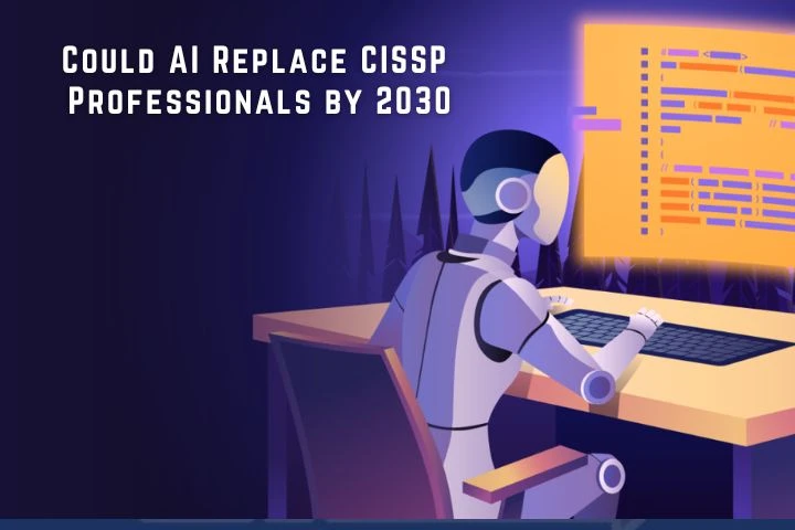 Could AI Replace CISSP Professionals by 2030