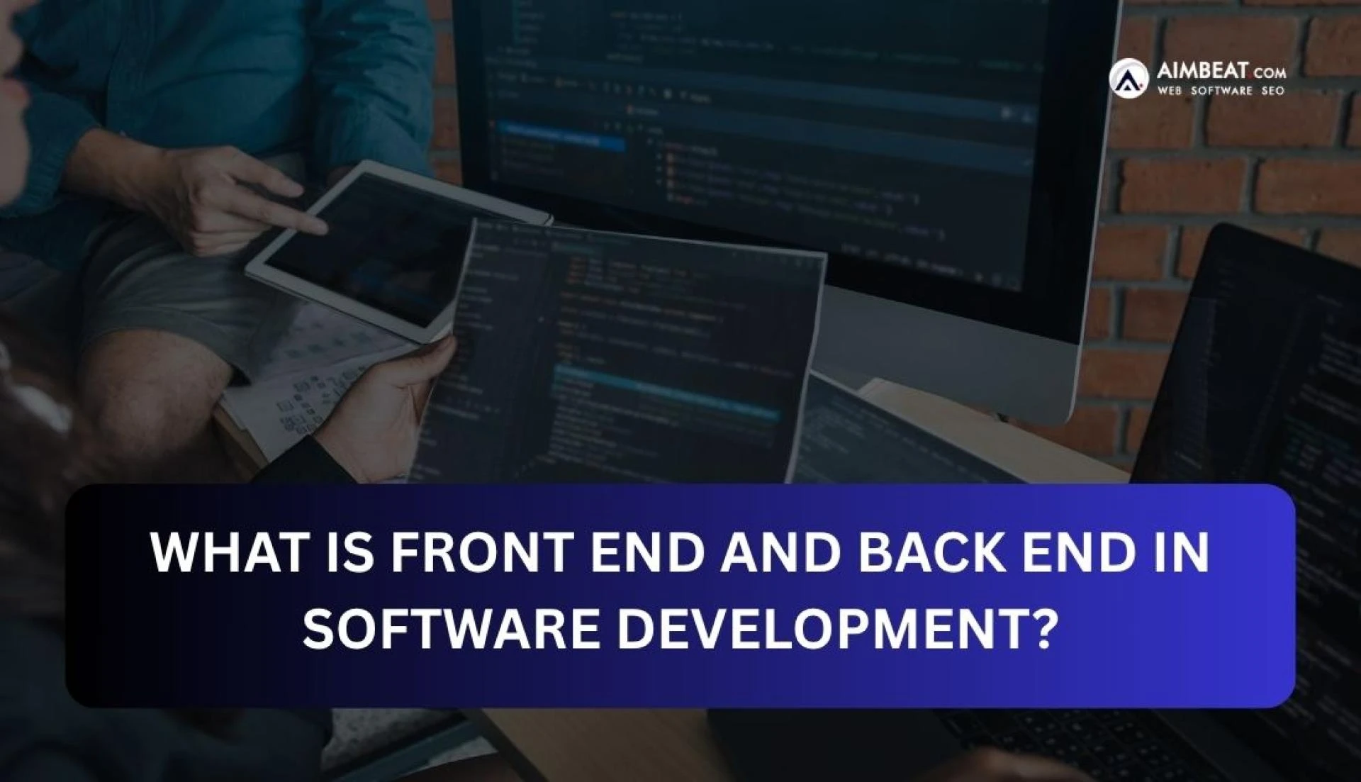 What is Front End and Back End in Software Development? (A Developer’s Perspective)