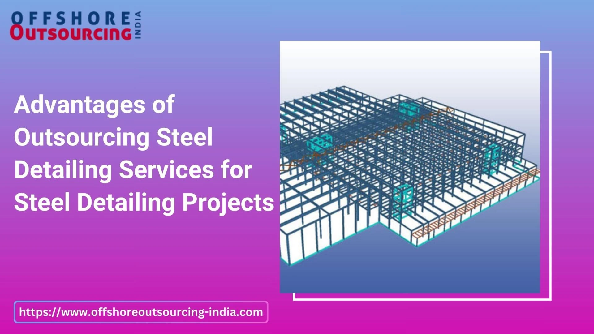 Advantages of Outsourcing Steel Detailing Services for Steel Detailing Projects