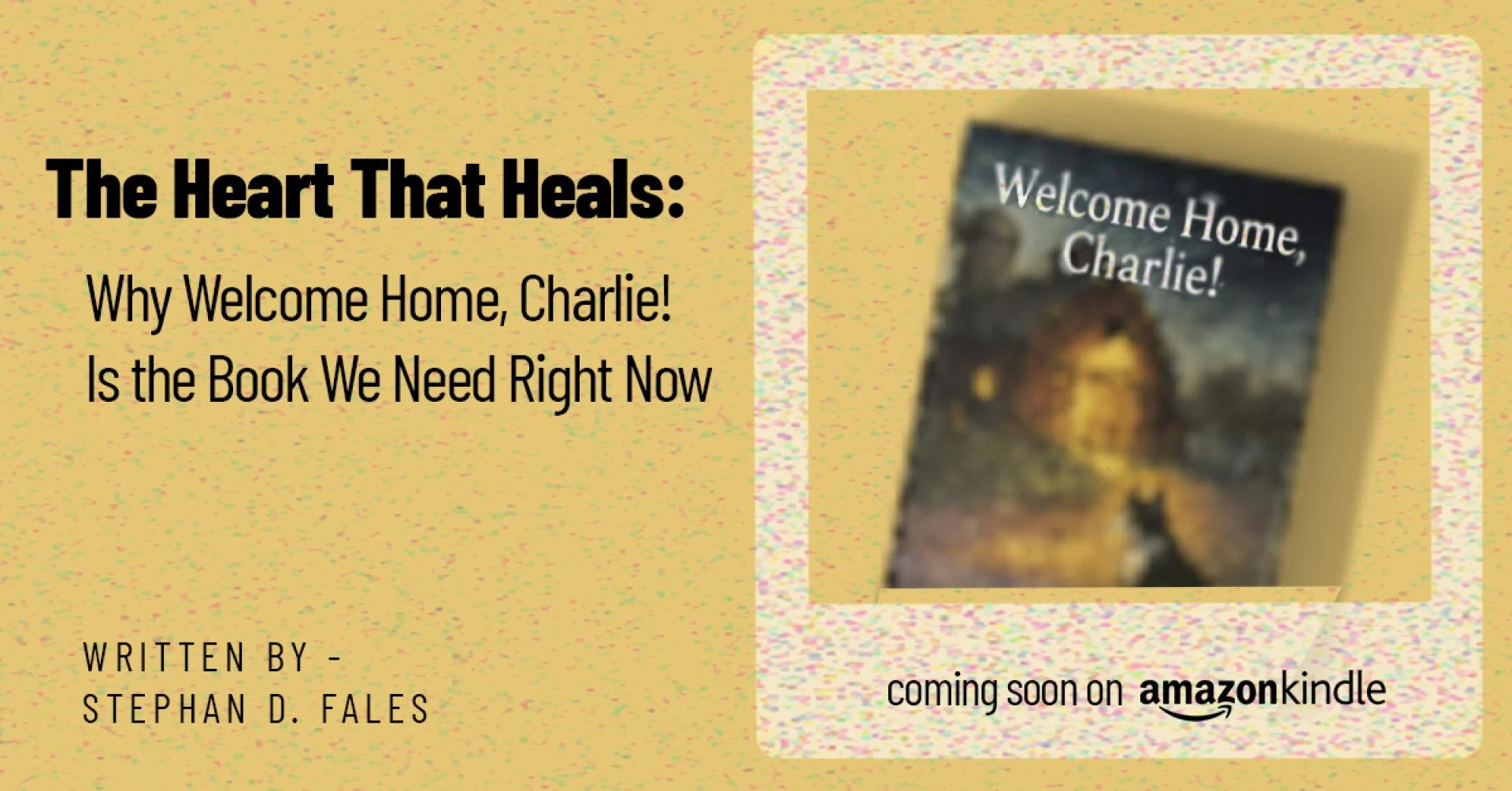The Heart That Heals: Why Welcome Home, Charlie! Is the Book We Need Right Now