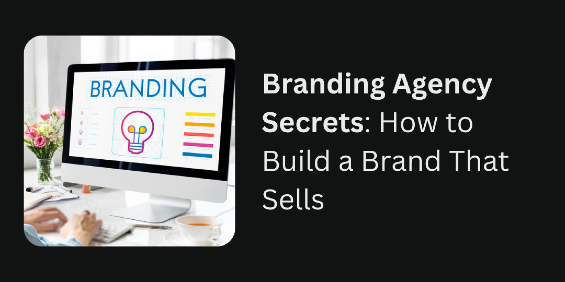 Branding Agency Secrets: How to Build a Brand That Sells