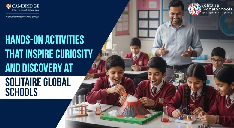 Hands-On Activities that Inspire Curiosity and Discovery at Solitaire Global Schools