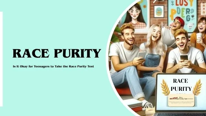 Is It Okay for Teenagers to Take the Race Purity Test