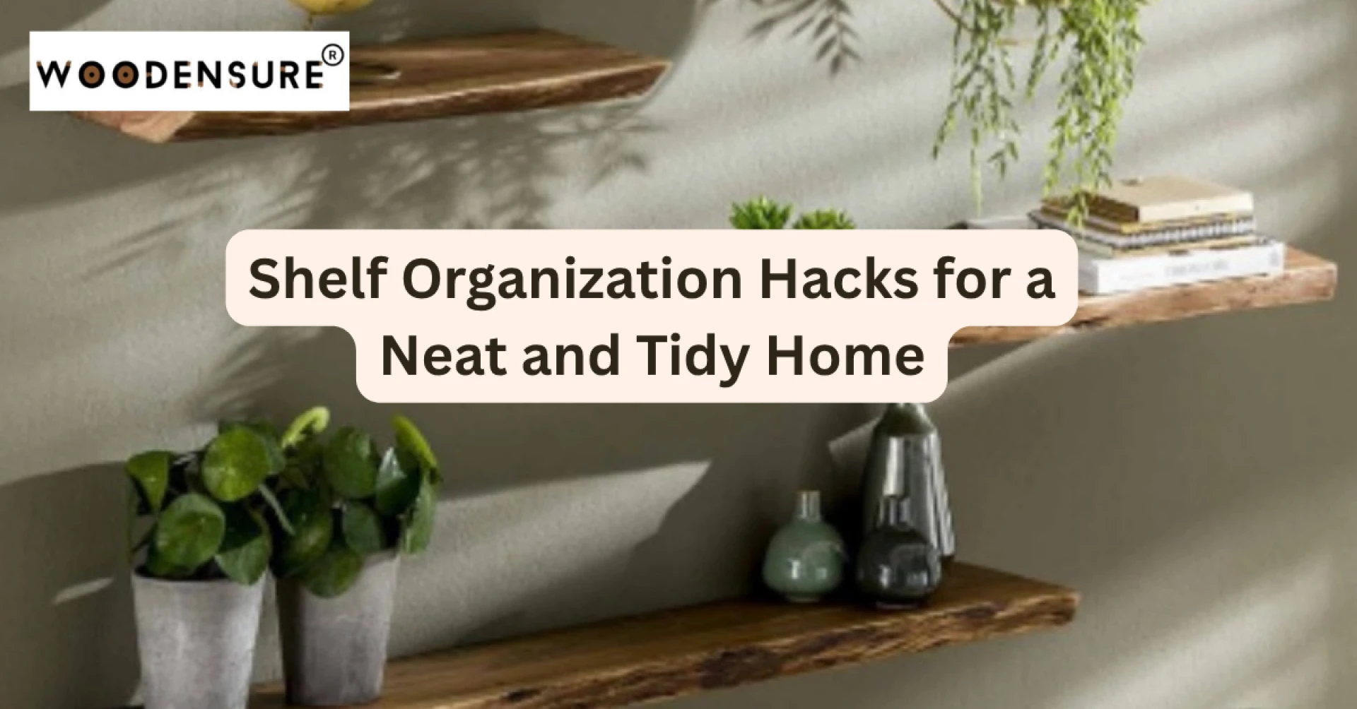 Shelf Organization Hacks for a Neat and Tidy Home