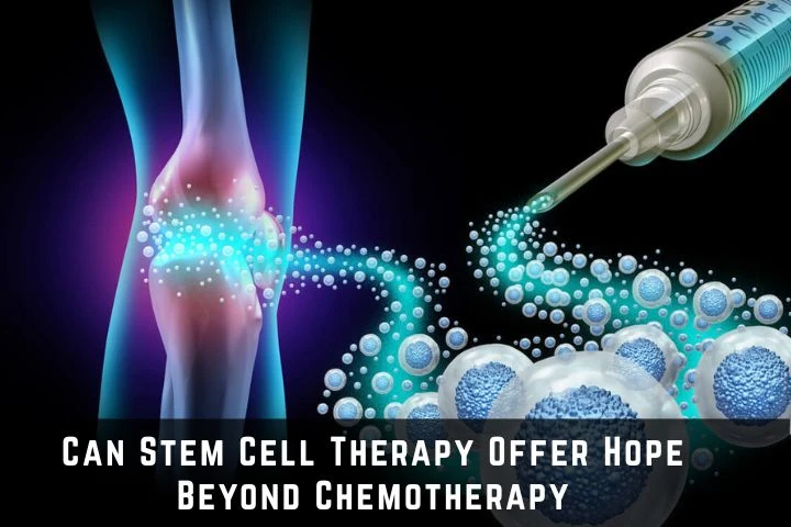 Can Stem Cell Therapy Offer Hope Beyond Chemotherapy