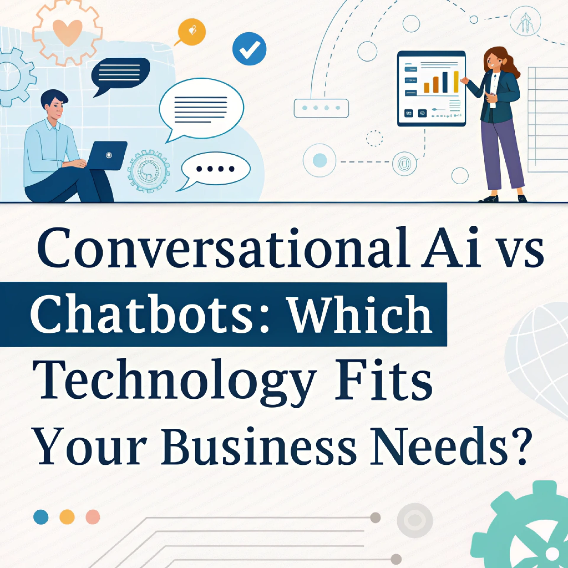Conversational AI vs Chatbots: Which Technology Fits Your Business Needs?