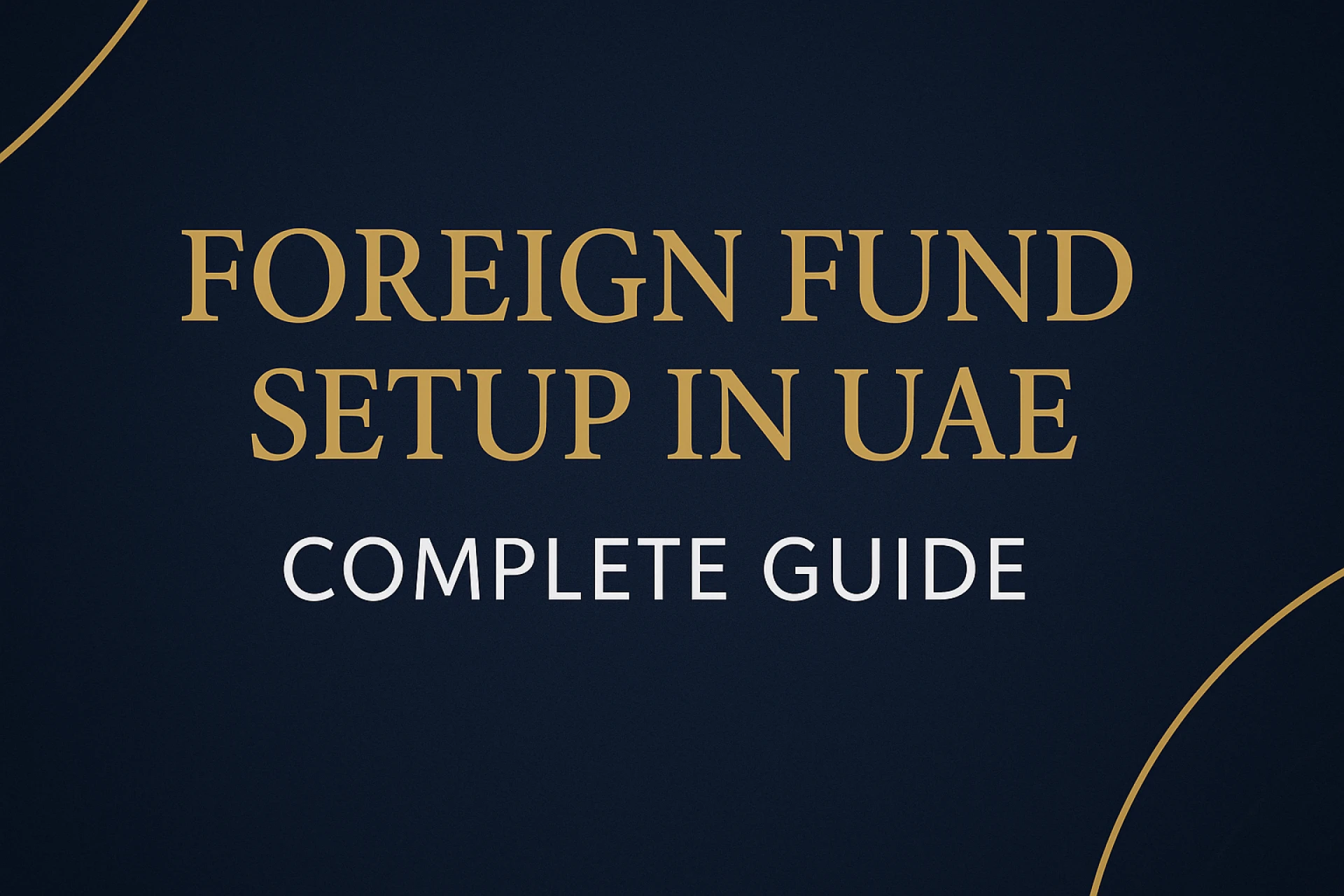 Foreign Fund Setup in UAE: Structuring Private Equity and Family Office Funds