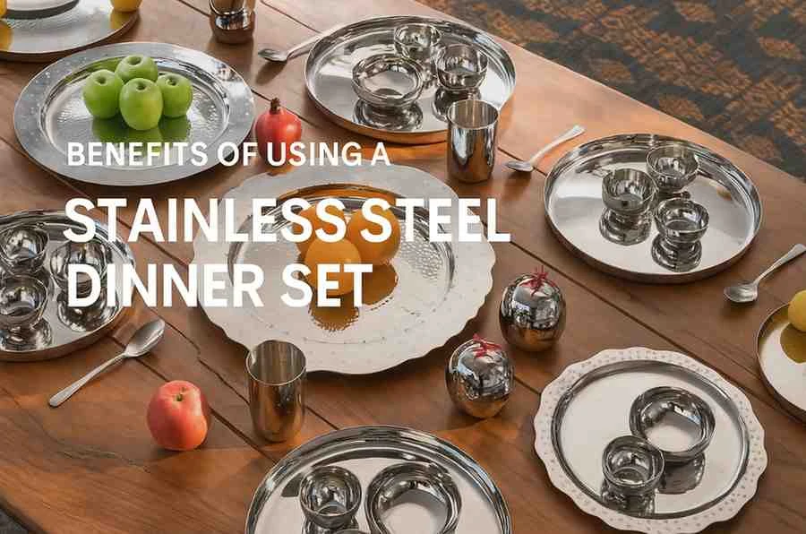 Benefits of Using a Stainless Steel Dinner Set
