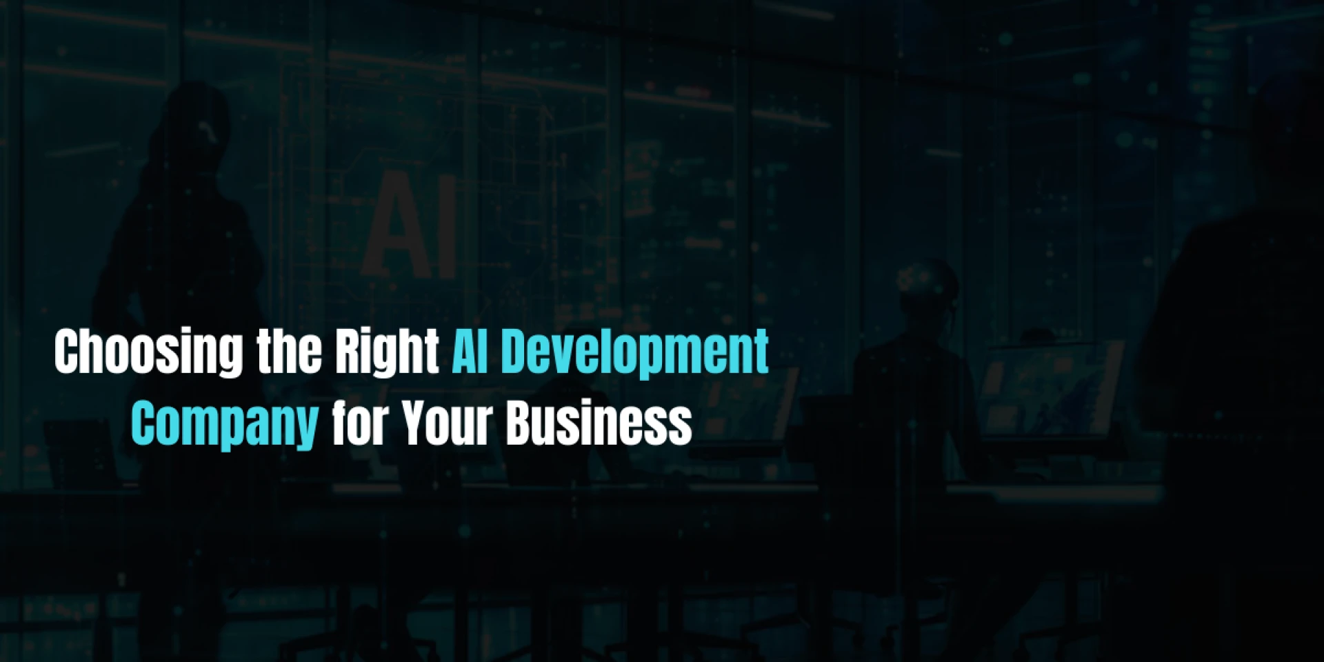 Choosing the Right AI Development Company for Your Business