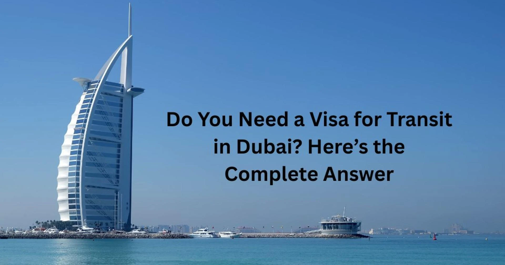 Do You Need a Visa for Transit in Dubai? Here’s the Complete Answer