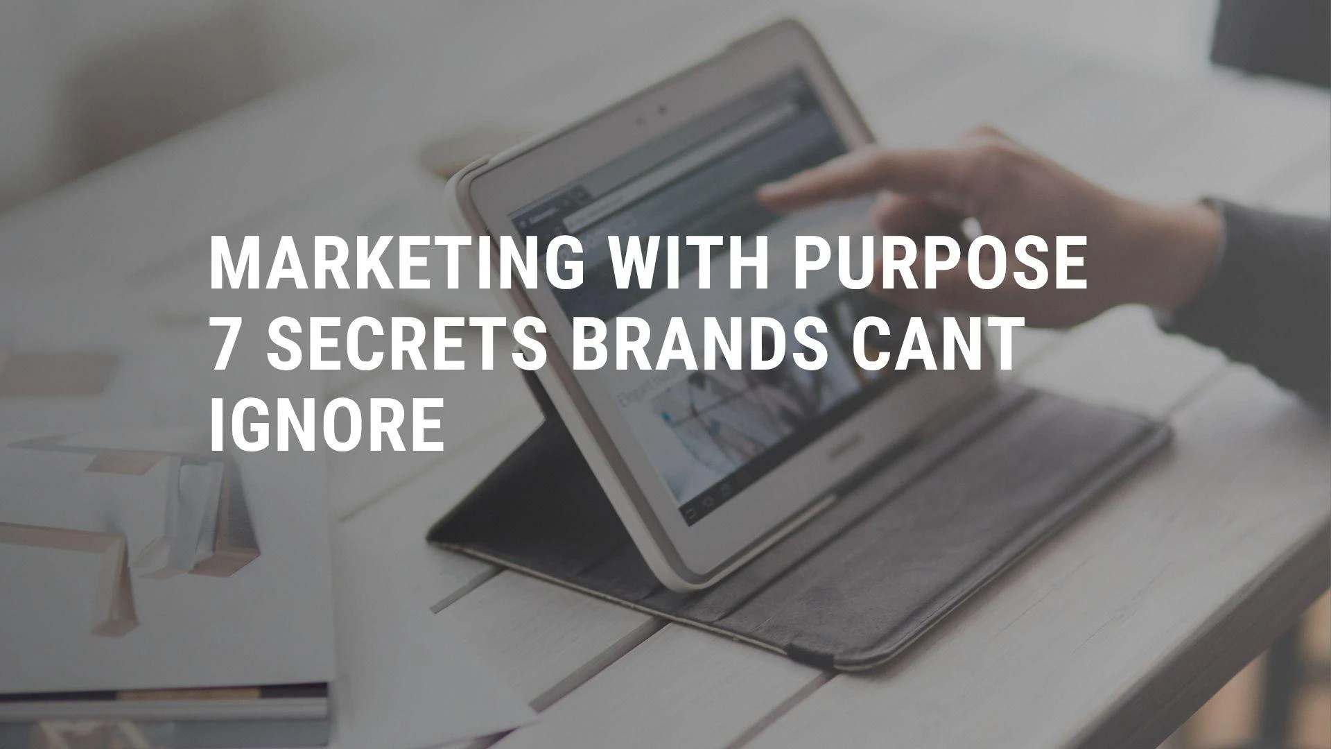 Marketing with Purpose 7 Secrets Brands Cant Ignore