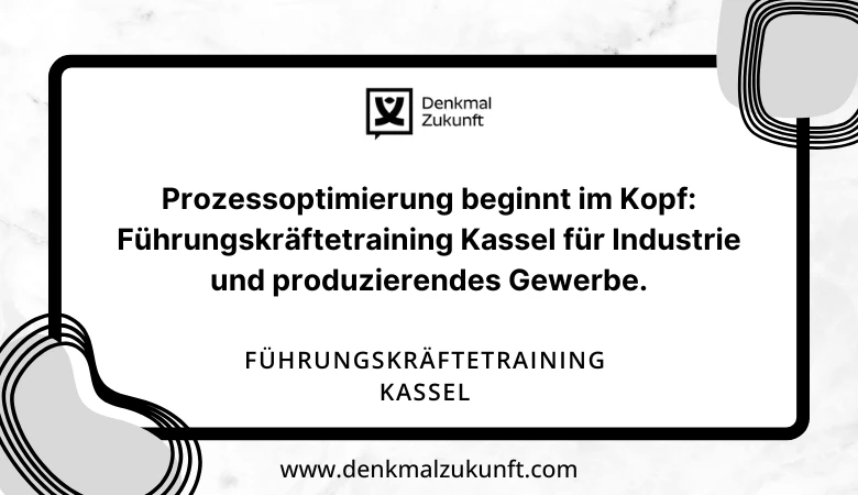 Prozessoptimierung beginnt im Kopf: Führungskräftetraining Kassel für Industrie und produzierendes Gewerbe.