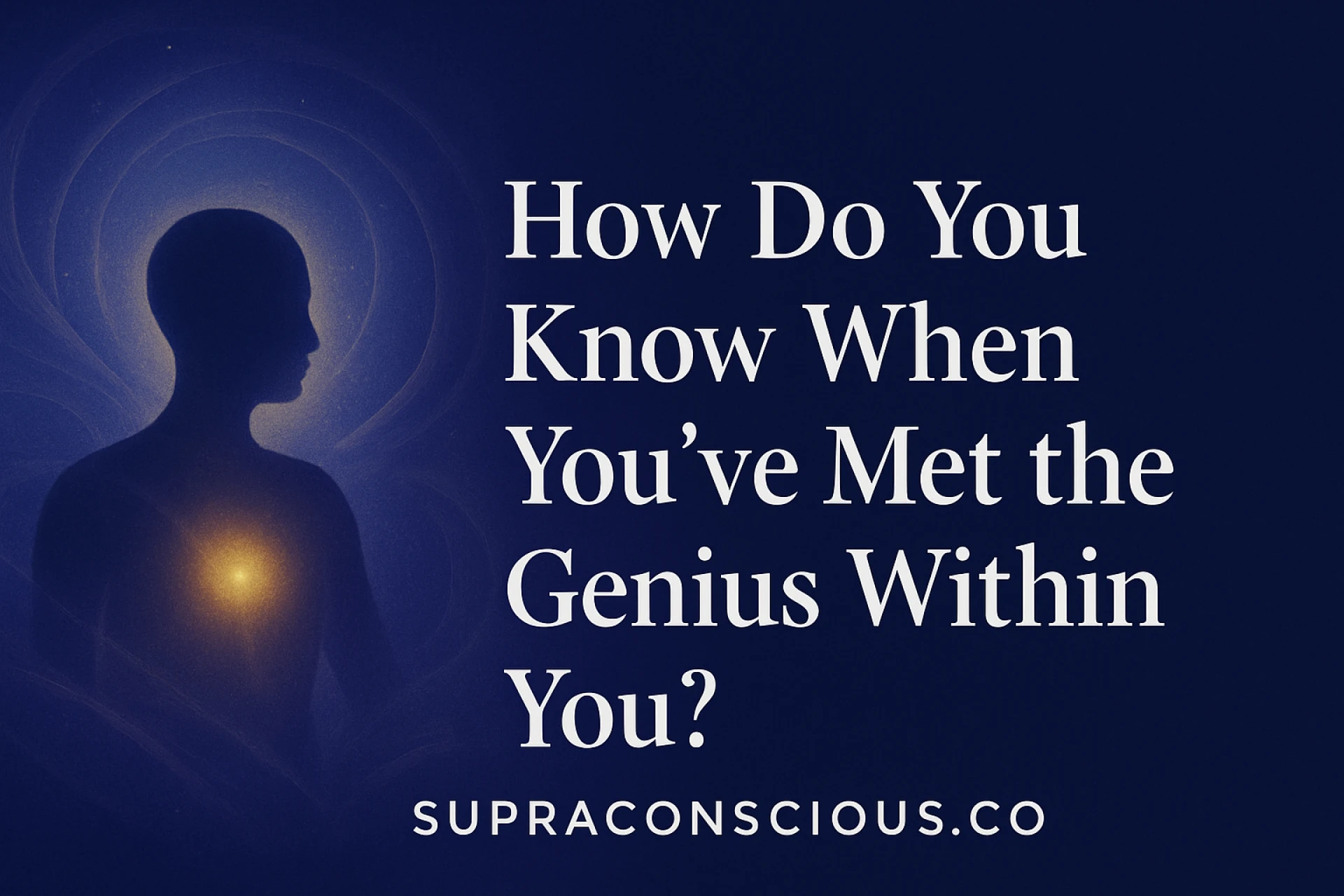 How Do You Know When You’ve Met the Genius Within You?